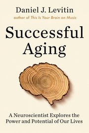 Successful aging : a neuroscientist explores the power and potential of our lives Book cover