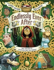 Endlessly ever after : pick your path to countless fairy tale endings! : a story of Little Red Riding Hood, Jack, Hansel, Gretel, Sleeping Beauty, Snow White, a wolf, a witch, a goose, a grandmother, some pigs, and endless variations Book cover